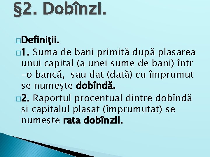 § 2. Dobînzi. �Definiţii. � 1. Suma de bani primită după plasarea unui capital