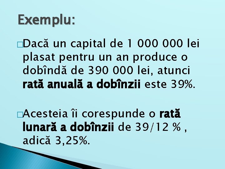 Exemplu: �Dacă un capital de 1 000 lei plasat pentru un an produce o