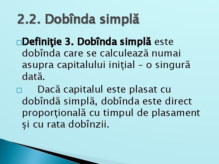 2. 2. Dobînda simplă �Definiţie 3. Dobînda simplă este dobînda care se calculează numai