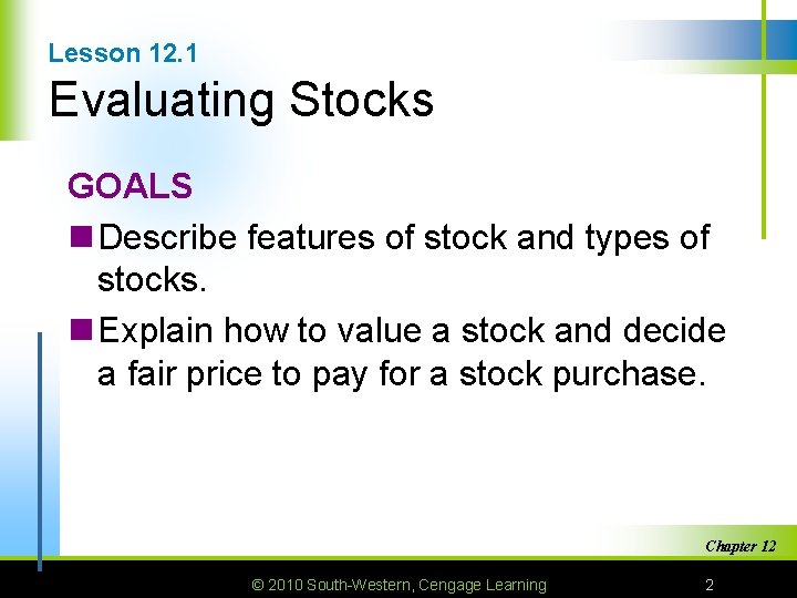Lesson 12. 1 Evaluating Stocks GOALS n Describe features of stock and types of