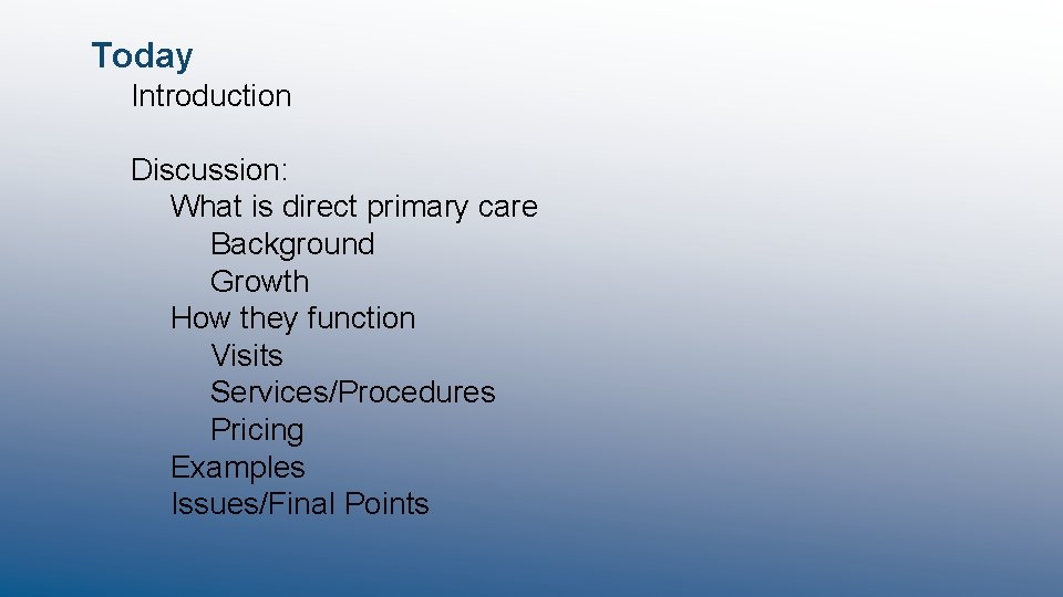 Today Introduction Discussion: What is direct primary care Background Growth How they function Visits Today Introduction Discussion: What is direct primary care Background Growth How they function Visits