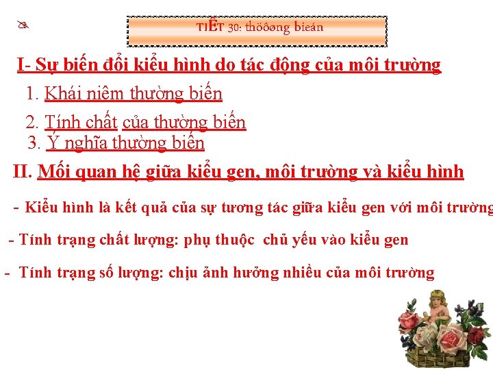  TIẾT 30: thöôøng bieán I- Sự biến đổi kiểu hình do tác động