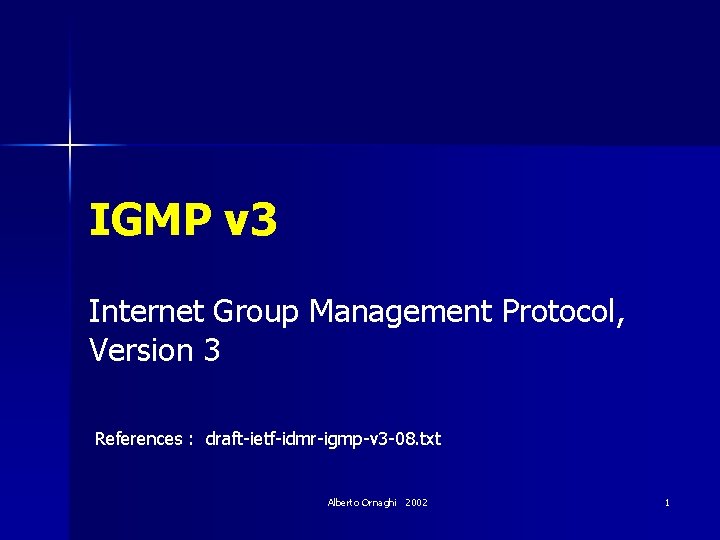 IGMP v 3 Internet Group Management Protocol, Version 3 References : draft-ietf-idmr-igmp-v 3 -08.