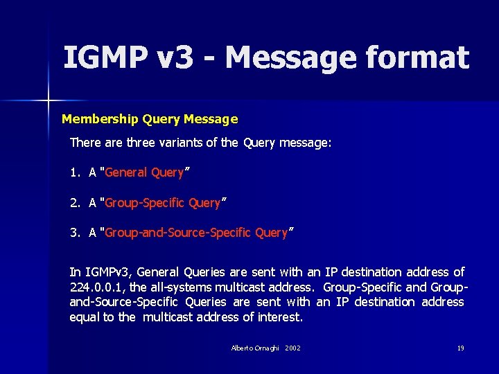 IGMP v 3 - Message format Membership Query Message There are three variants of