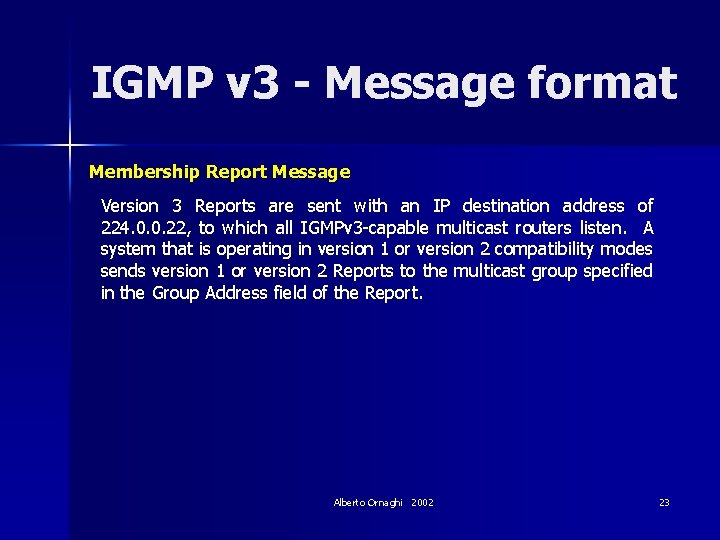 IGMP v 3 - Message format Membership Report Message Version 3 Reports are sent