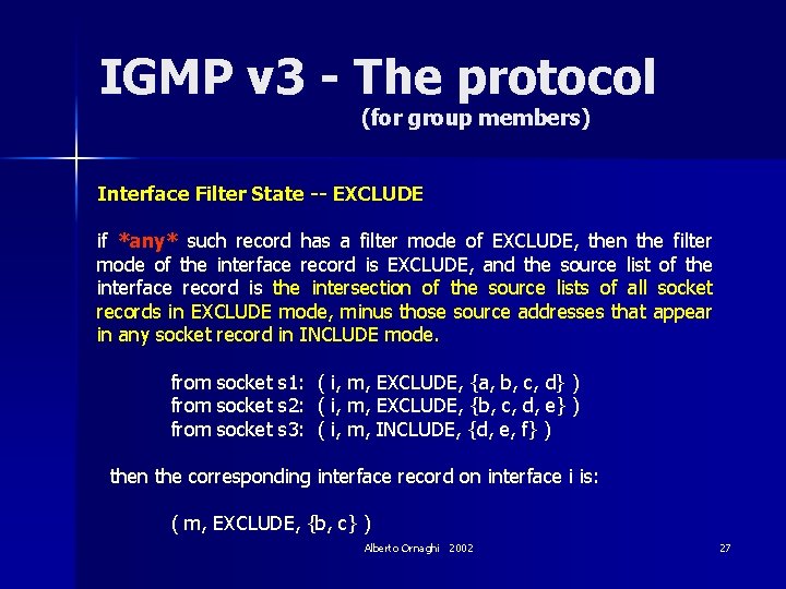 IGMP v 3 - The protocol (for group members) Interface Filter State -- EXCLUDE