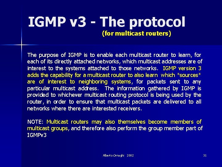 IGMP v 3 - The protocol (for multicast routers) The purpose of IGMP is