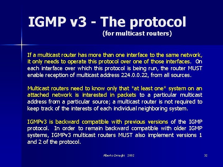 IGMP v 3 - The protocol (for multicast routers) If a multicast router has
