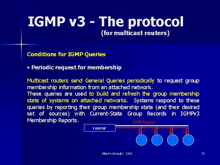 IGMP v 3 - The protocol (for multicast routers) Conditions for IGMP Queries •