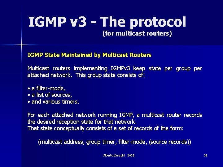 IGMP v 3 - The protocol (for multicast routers) IGMP State Maintained by Multicast