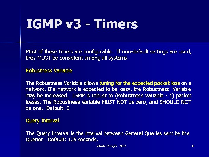 IGMP v 3 - Timers Most of these timers are configurable. If non-default settings