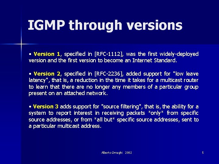 IGMP through versions • Version 1, specified in [RFC-1112], was the first widely-deployed version