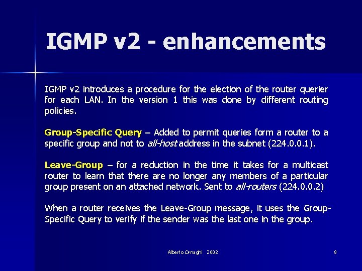 IGMP v 2 - enhancements IGMP v 2 introduces a procedure for the election