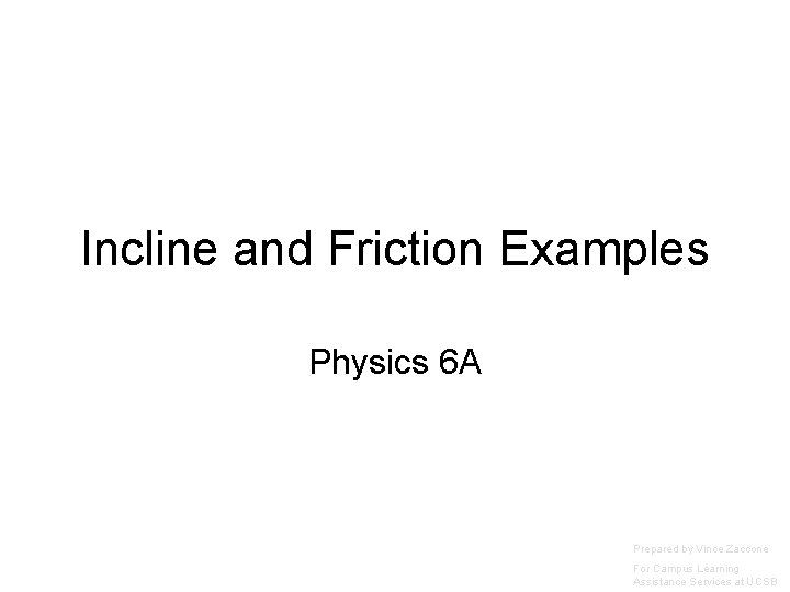 Incline and Friction Examples Physics 6 A Prepared by Vince Zaccone For Campus Learning