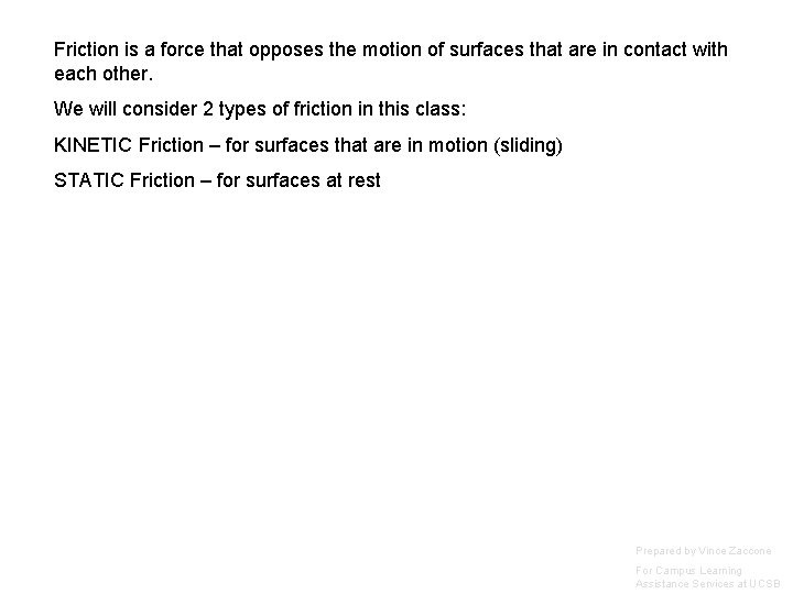 Friction is a force that opposes the motion of surfaces that are in contact