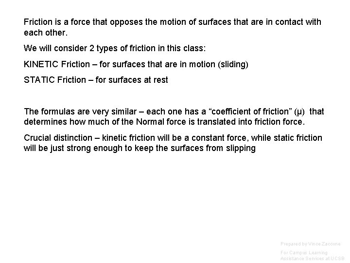 Friction is a force that opposes the motion of surfaces that are in contact