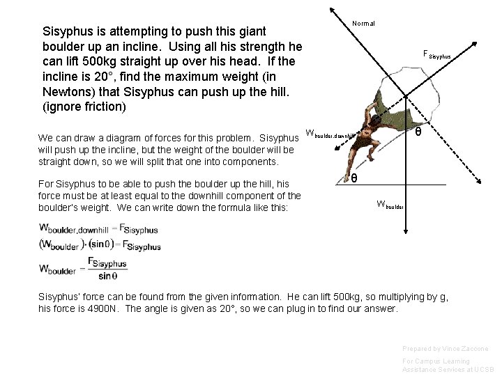 Sisyphus is attempting to push this giant boulder up an incline. Using all his