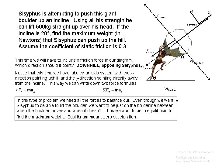 Sisyphus is attempting to push this giant boulder up an incline. Using all his