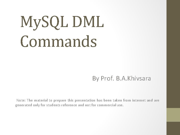 My. SQL DML Commands By Prof. B. A. Khivsara Note: The material to prepare