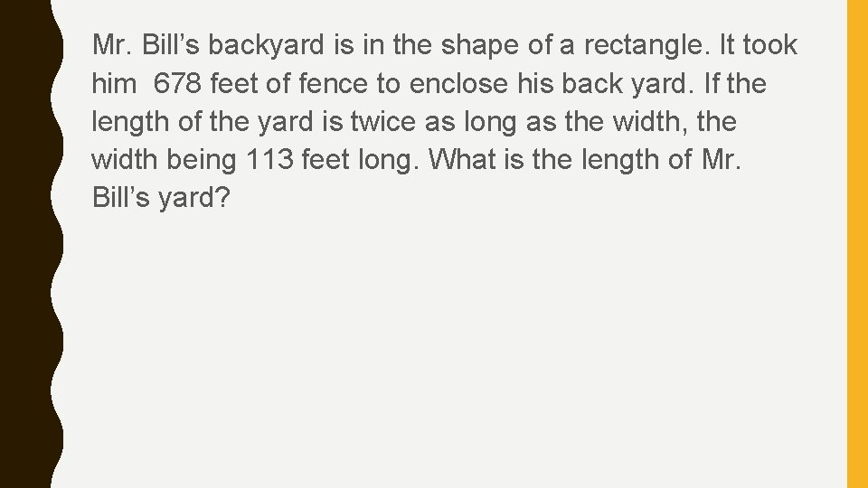 Mr. Bill’s backyard is in the shape of a rectangle. It took him 678