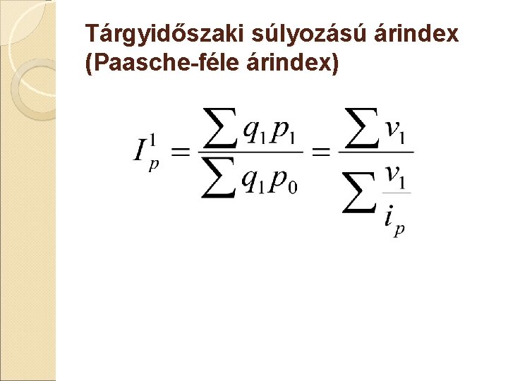 Tárgyidőszaki súlyozású árindex (Paasche-féle árindex) Tárgyidőszaki súlyozású árindex (Paasche-féle árindex)