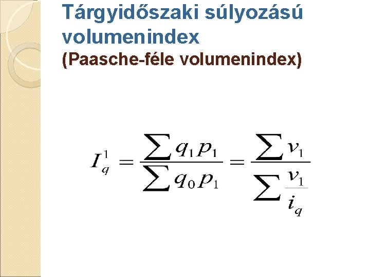 Tárgyidőszaki súlyozású volumenindex (Paasche-féle volumenindex) Tárgyidőszaki súlyozású volumenindex (Paasche-féle volumenindex)