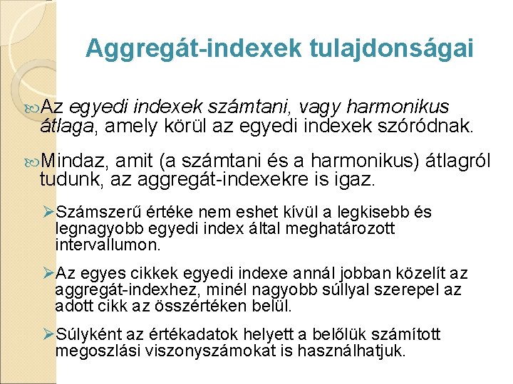 Aggregát-indexek tulajdonságai Az egyedi indexek számtani, vagy harmonikus átlaga, amely körül az egyedi indexek Aggregát-indexek tulajdonságai Az egyedi indexek számtani, vagy harmonikus átlaga, amely körül az egyedi indexek