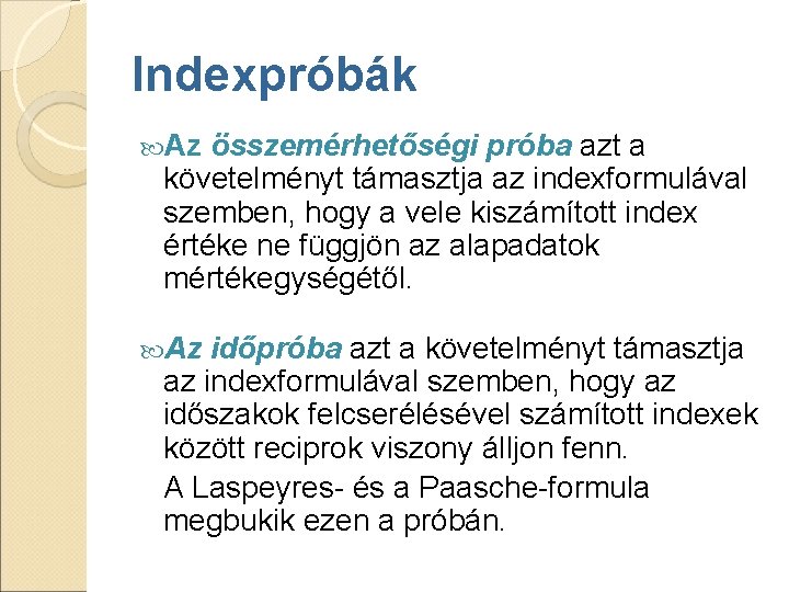 Indexpróbák Az összemérhetőségi próba azt a követelményt támasztja az indexformulával szemben, hogy a vele Indexpróbák Az összemérhetőségi próba azt a követelményt támasztja az indexformulával szemben, hogy a vele