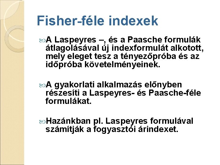 Fisher-féle indexek A Laspeyres –, és a Paasche formulák átlagolásával új indexformulát alkotott, mely Fisher-féle indexek A Laspeyres –, és a Paasche formulák átlagolásával új indexformulát alkotott, mely