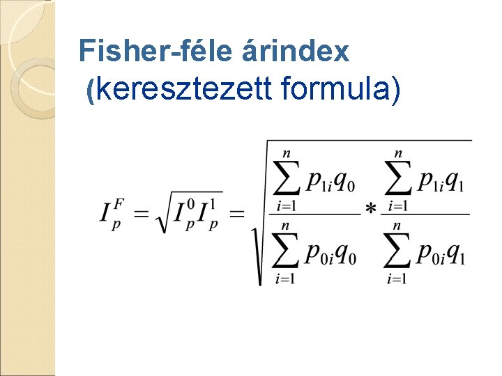 Fisher-féle árindex (keresztezett formula) Fisher-féle árindex (keresztezett formula)