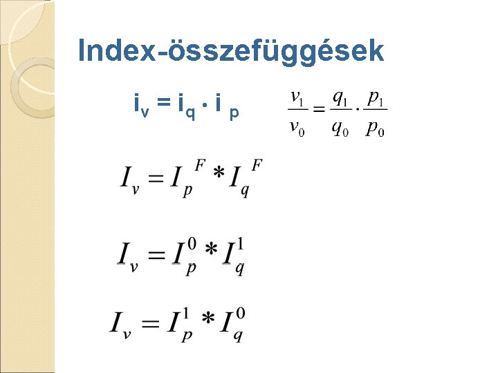 Index-összefüggések iv = i q i p Index-összefüggések iv = i q i p