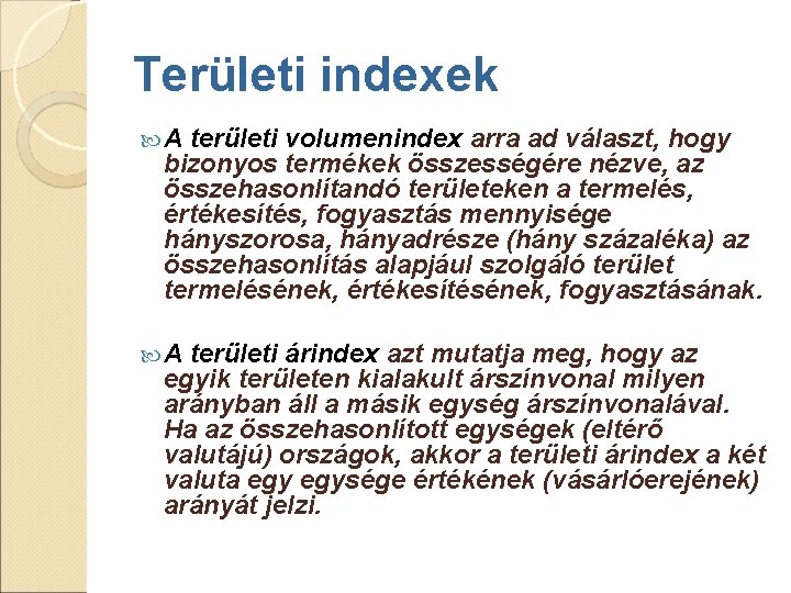 Területi indexek A területi volumenindex arra ad választ, hogy bizonyos termékek összességére nézve, az Területi indexek A területi volumenindex arra ad választ, hogy bizonyos termékek összességére nézve, az