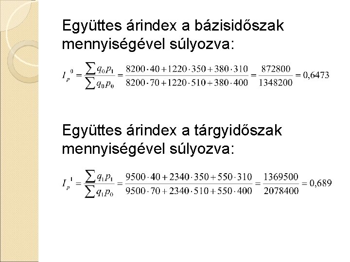 Együttes árindex a bázisidőszak mennyiségével súlyozva: Együttes árindex a tárgyidőszak mennyiségével súlyozva: Együttes árindex a bázisidőszak mennyiségével súlyozva: Együttes árindex a tárgyidőszak mennyiségével súlyozva: