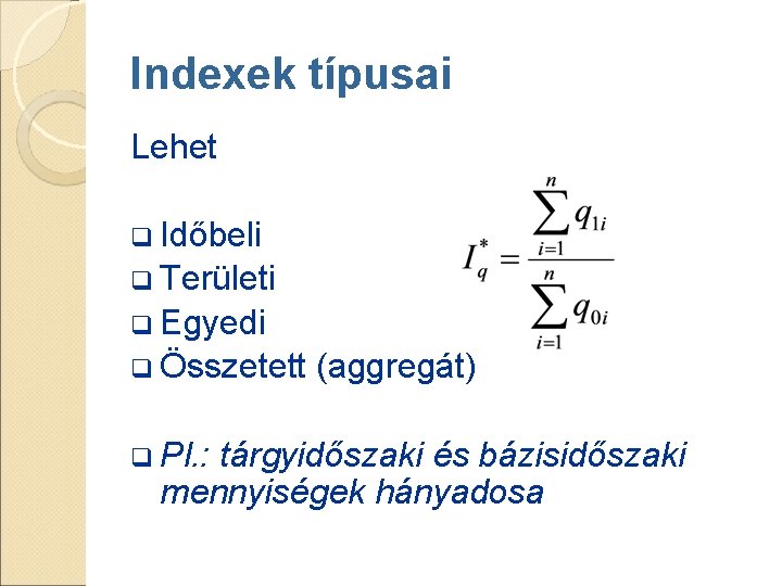 Indexek típusai Lehet q Időbeli q Területi q Egyedi q Összetett q Pl. : Indexek típusai Lehet q Időbeli q Területi q Egyedi q Összetett q Pl. :