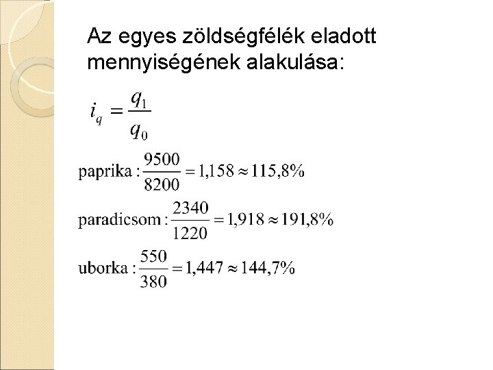 Az egyes zöldségfélék eladott mennyiségének alakulása: Az egyes zöldségfélék eladott mennyiségének alakulása: