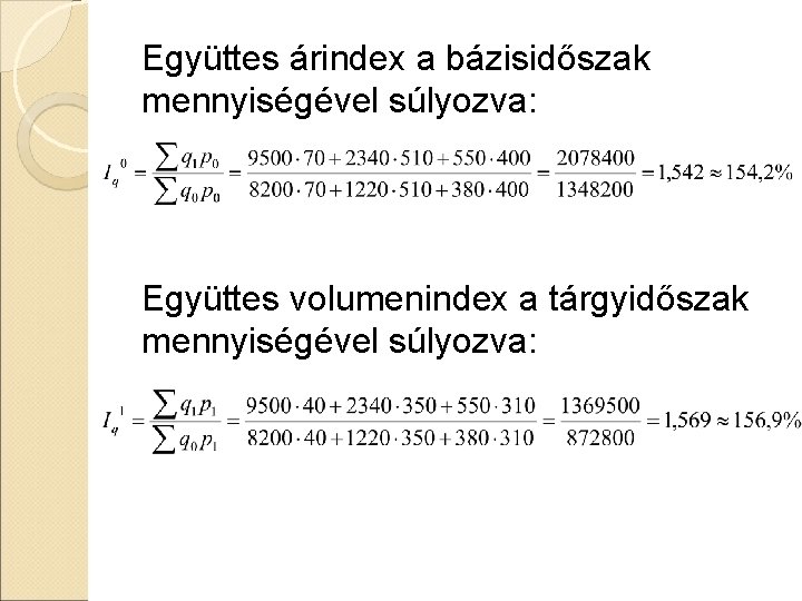 Együttes árindex a bázisidőszak mennyiségével súlyozva: Együttes volumenindex a tárgyidőszak mennyiségével súlyozva: Együttes árindex a bázisidőszak mennyiségével súlyozva: Együttes volumenindex a tárgyidőszak mennyiségével súlyozva: