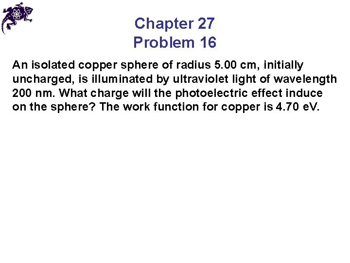 Chapter 27 Problem 16 An isolated copper sphere of radius 5. 00 cm, initially