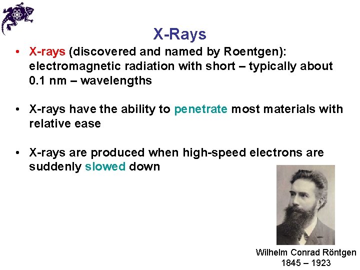 X-Rays • X-rays (discovered and named by Roentgen): electromagnetic radiation with short – typically