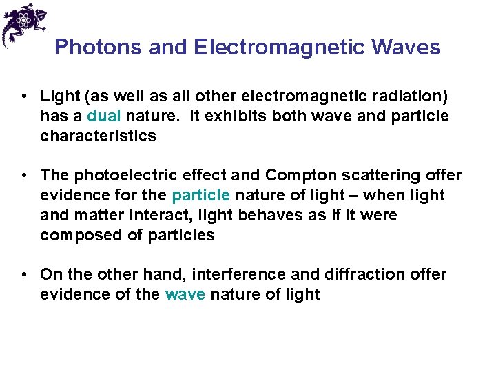 Photons and Electromagnetic Waves • Light (as well as all other electromagnetic radiation) has
