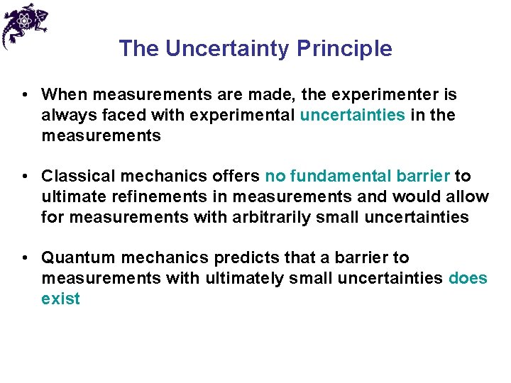 The Uncertainty Principle • When measurements are made, the experimenter is always faced with