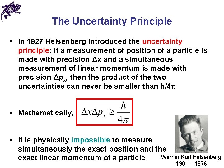 The Uncertainty Principle • In 1927 Heisenberg introduced the uncertainty principle: If a measurement