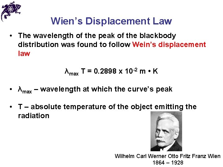 Wien’s Displacement Law • The wavelength of the peak of the blackbody distribution was