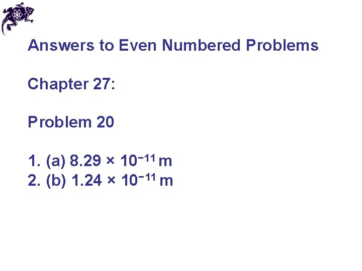 Answers to Even Numbered Problems Chapter 27: Problem 20 1. (a) 8. 29 ×