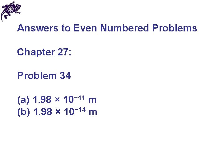 Answers to Even Numbered Problems Chapter 27: Problem 34 (a) 1. 98 × 10−