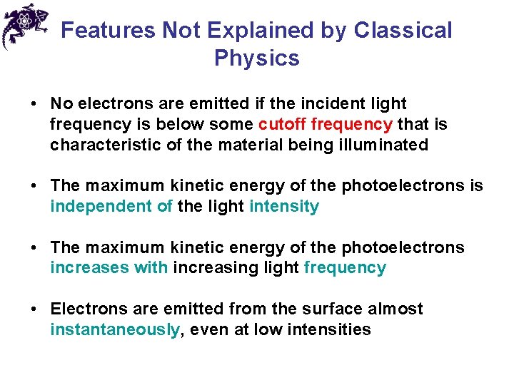 Features Not Explained by Classical Physics • No electrons are emitted if the incident