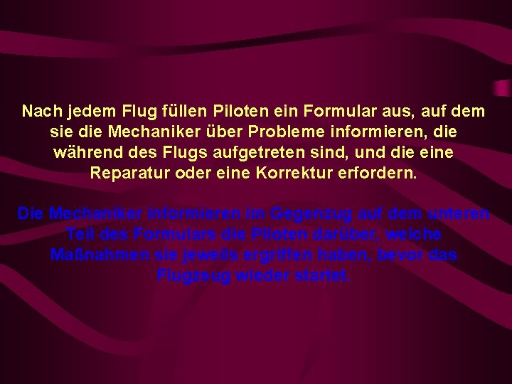 Nach jedem Flug füllen Piloten ein Formular aus, auf dem sie die Mechaniker über