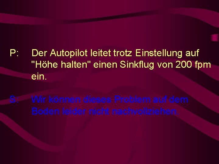 P: Der Autopilot leitet trotz Einstellung auf "Höhe halten" einen Sinkflug von 200 fpm