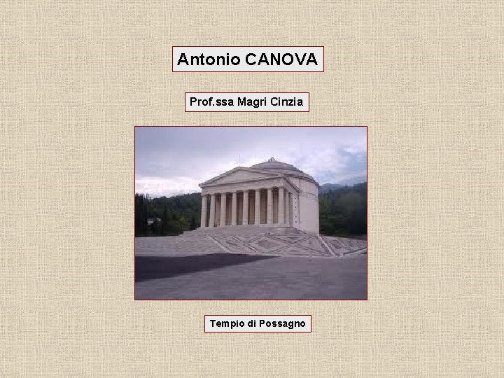 Antonio CANOVA Prof. ssa Magri Cinzia Tempio di Possagno 