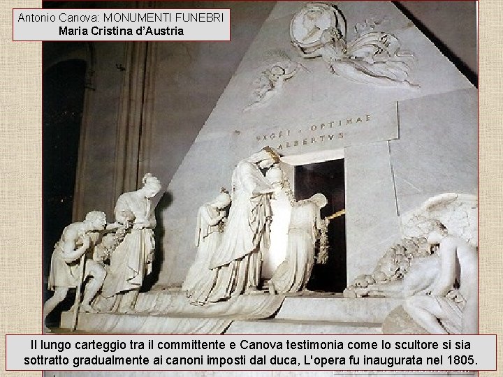 Antonio Canova: MONUMENTI FUNEBRI Maria Cristina d’Austria Il lungo carteggio tra il committente e