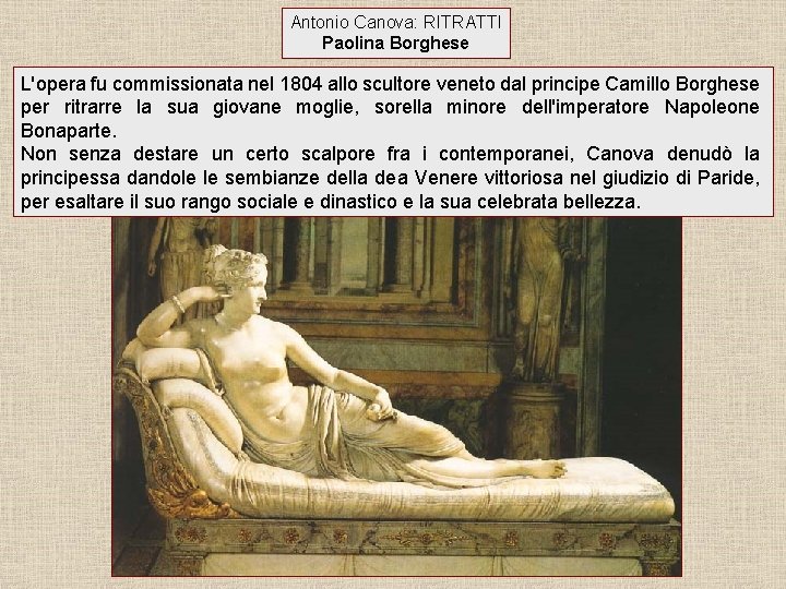 Antonio Canova: RITRATTI Paolina Borghese L'opera fu commissionata nel 1804 allo scultore veneto dal